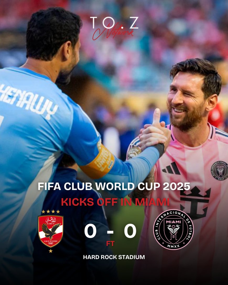 Revamped FIFA Club World Cup Kicks Off in the U.S. with Al Ahly Holding Messi’s Inter Miami to a Draw