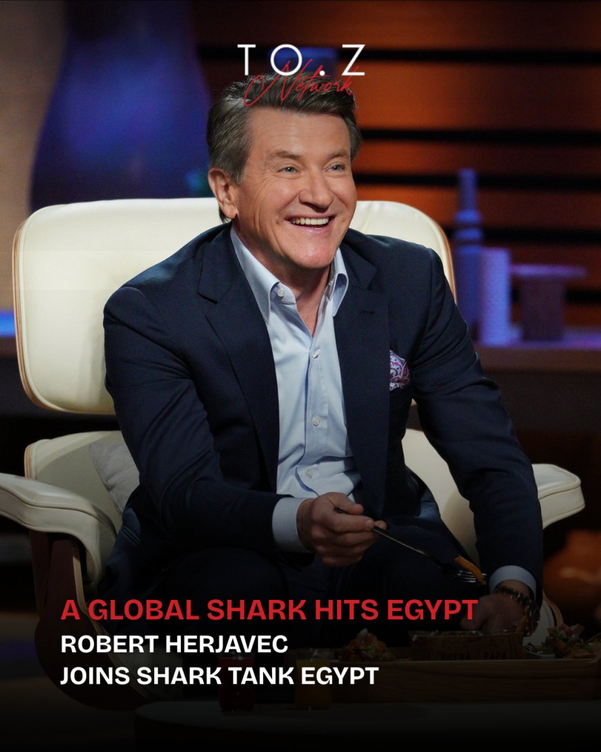 Robert Herjavec Joins Shark Tank Egypt for Two Landmark Episodes This July