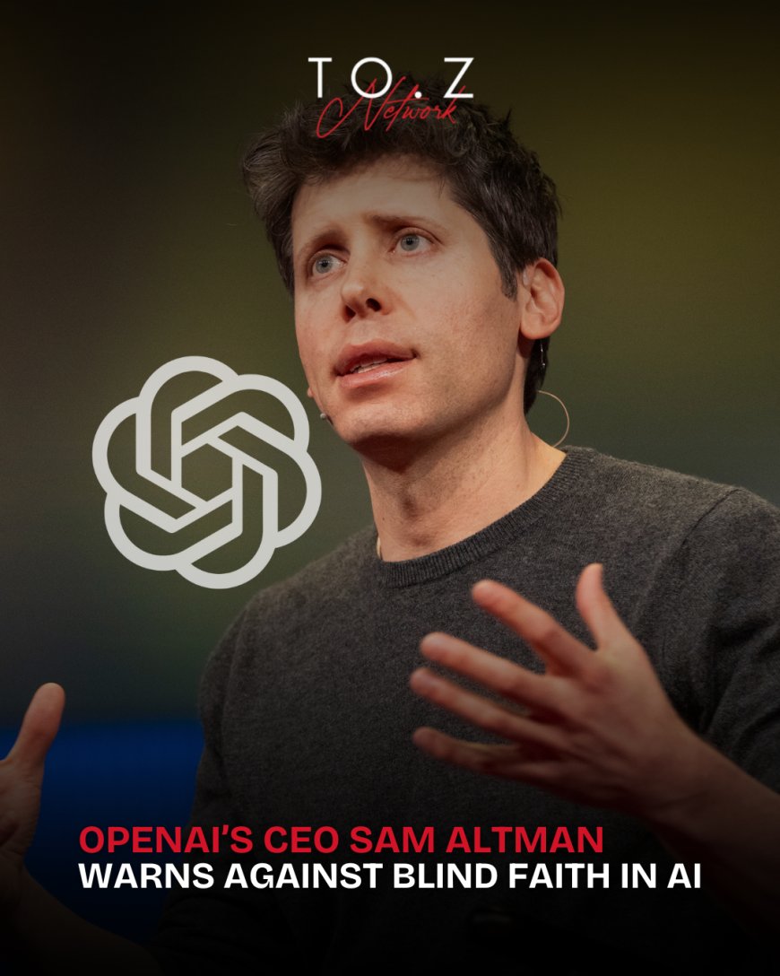 OpenAI CEO Sam Altman Surprised by Users’ Blind Trust in AI