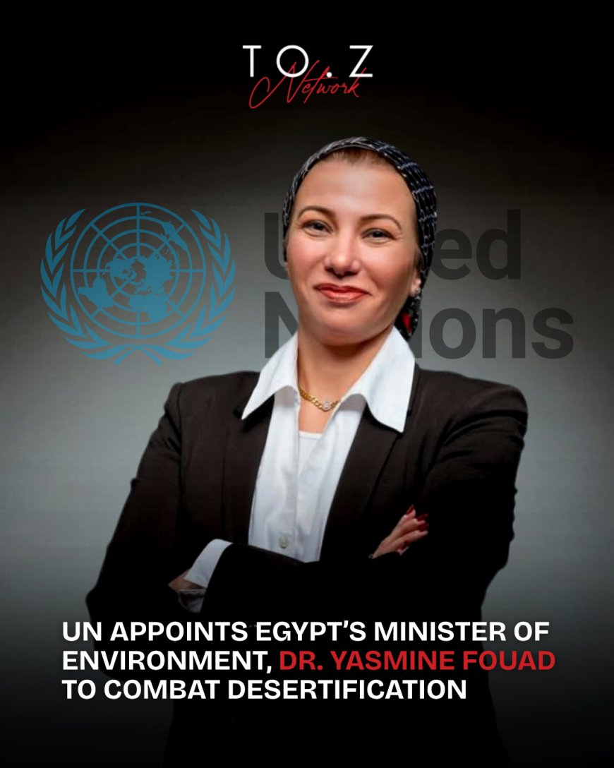 Dr. Yasmine Fouad Appointed Executive Secretary of UN Convention to Combat Desertification