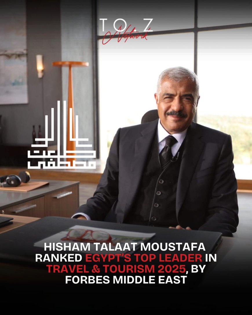 Hisham Talaat Moustafa Tops Egyptians in Forbes 2025 Travel & Tourism List
